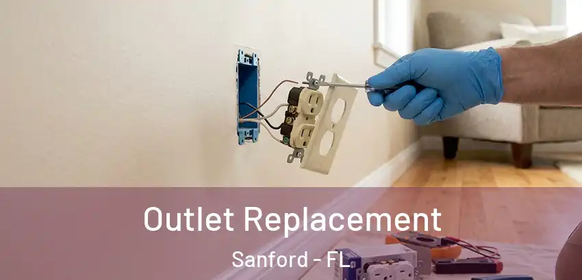 Outlet Replacement Sanford - FL