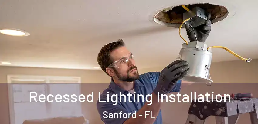 Recessed Lighting Installation Sanford - FL